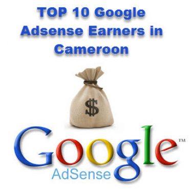 Top 10 Google Adsense Earners in Cameroon – How to make money online blogging in Cameroon